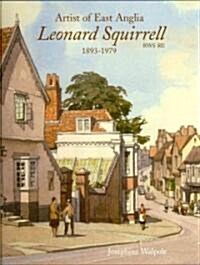 Leonard Russell Squirrell Rws Re: East Anglian Artist 1893 - 1979 (Hardcover)