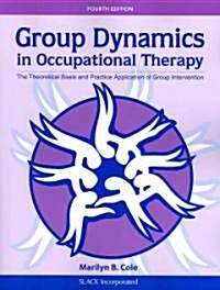 Group Dynamics in Occupational Therapy: The Theoretical Basis and Practice Application of Group Intervention (Paperback, 4)