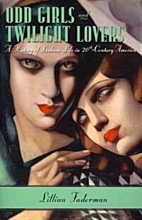 Odd Girls and Twilight Lovers: A History of Lesbian Life in Twentieth-Century America (Paperback)