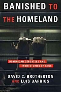 Banished to the Homeland: Dominican Deportees and Their Stories of Exile (Hardcover)