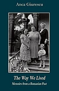 The Way We Lived: Memoirs from a Romanian Past, 1944-1988 (Paperback)