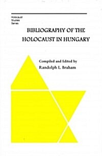 Bibliography of the Holocaust in Hungary (Hardcover)
