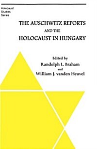 The Auschwitz Reports and the Holocaust in Hungary (Hardcover)