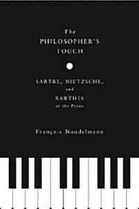 The Philosophers Touch: Sartre, Nietzsche, and Barthes at the Piano (Hardcover)