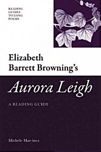 Elizabeth Barrett Brownings Aurora Leigh : A Reading Guide (Hardcover)