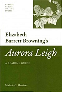 Elizabeth Barrett Brownings Aurora Leigh : A Reading Guide (Paperback)