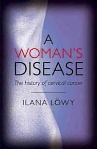 A Womans Disease : The History of Cervical Cancer (Hardcover)