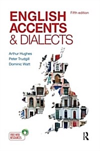 English Accents and Dialects : An Introduction to Social and Regional Varieties of English in the British Isles, Fifth Edition (Paperback, 5 ed)