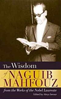 The Wisdom of Naguib Mahfouz: From the Works of the Nobel Laureate (Hardcover)