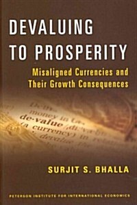 Devaluing to Prosperity: Misaligned Currencies and Their Growth Consequences (Paperback)