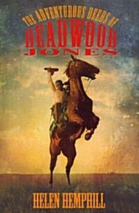 The Adventurous Deeds of Deadwood Jones (Paperback, Reprint)