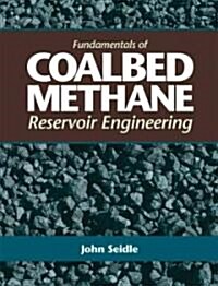 Fundamentals of Coalbed Methane Reservoir Engineering (Hardcover)
