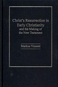 Christs Resurrection in Early Christianity : and the Making of the New Testament (Hardcover)