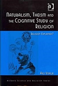 Naturalism, Theism and the Cognitive Study of Religion : Religion Explained? (Hardcover)