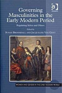 Governing Masculinities in the Early Modern Period : Regulating Selves and Others (Hardcover)