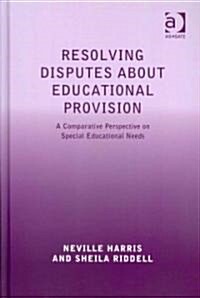 Resolving Disputes About Educational Provision : A Comparative Perspective on Special Educational Needs (Hardcover)