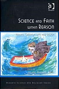 Science and Faith within Reason : Reality, Creation, Life and Design (Hardcover)