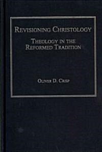 Revisioning Christology : Theology in the Reformed Tradition (Hardcover)
