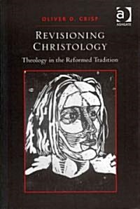 Revisioning Christology : Theology in the Reformed Tradition (Paperback)