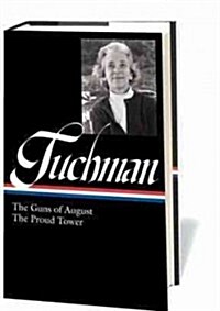 Barbara W. Tuchman: The Guns of August, the Proud Tower (Loa #222) (Hardcover)