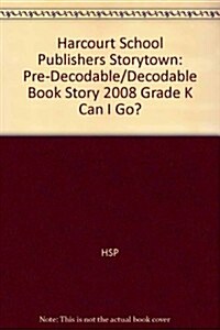 Storytown: Pre-Decodable/Decodable Book Story 2008 Grade K Can I Go? (Paperback)