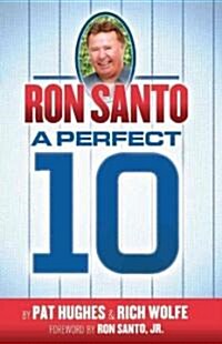 Ron Santo - A Perfect 10 (Hardcover)