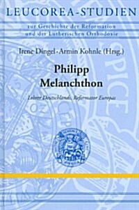 Philipp Melanchthon: Ein Europaischer Reformator (Hardcover)