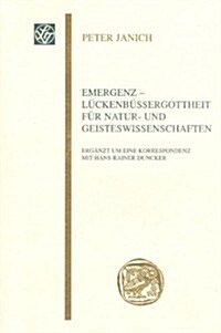 Emergenz - Luckenbussergottheit Fur Natur- Und Geisteswissenschaften: Erganzt Um Eine Korrespondenz Mit Hans-Rainer Duncker (Paperback)