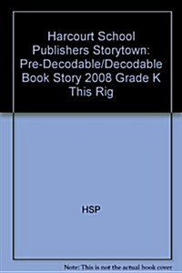 Storytown: Pre-Decodable/Decodable Book Story 2008 Grade K This Rig (Paperback)