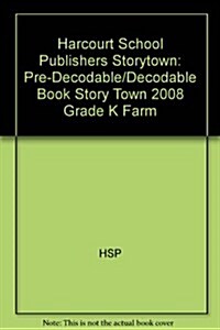 Storytown: Pre-Decodable/Decodable Book Story Town 2008 Grade K Farm (Paperback)