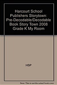 Storytown: Pre-Decodable/Decodable Book Story Town 2008 Grade K My Room (Paperback)