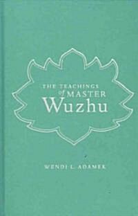 The Teachings of Master Wuzhu: Zen and Religion of No-Religion (Hardcover)