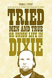 Tried Men and True, or Union Life in Dixie (Hardcover)