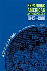 Expanding American Anthropology, 1945-1980: A Generation Reflects (Paperback)