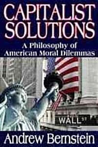 Capitalist Solutions: A Philosophy of American Moral Dilemmas (Hardcover)