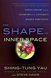 The Shape of Inner Space: String Theory and the Geometry of the Universes Hidden Dimensions (Paperback)