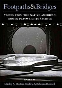 Footpaths & Bridges: Voices from the Native American Women Playwrights Archive (Paperback)