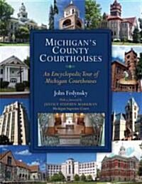 Michigans County Courthouses: An Encyclopedic Tour of Michigan Courthouses (Paperback)