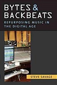 Bytes and Backbeats: Repurposing Music in the Digital Age (Hardcover)