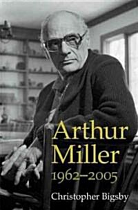 Arthur Miller: 1962-2005 (Hardcover)
