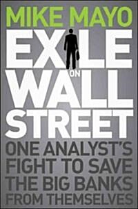 Exile on Wall Street: One Analysts Fight to Save the Big Banks from Themselves (Hardcover)