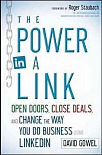 The Power in a Link: Open Doors, Close Deals, and Change the Way You Do Business Using Linkedin (Paperback)