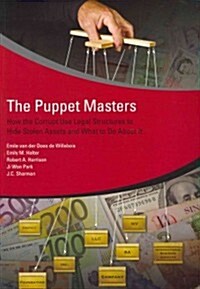 The Puppet Masters: How the Corrupt Use Legal Structures to Hide Stolen Assets and What to Do about It (Paperback)