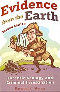 Evidence from the Earth: Forensic Geology and Criminal Investigations (Paperback, 2)