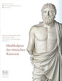 Idealskulptur Der R?ischen Kaiserzeit: Skulpturensammlung, Staatliche Kunstsammlung Dresden (Hardcover)