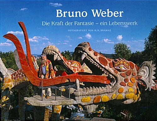 Bruno Weber: Das Kuenstlerische Lebenswerk (Hardcover)