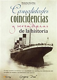 Casualidades coincidencias y serendipias de la historia / Historical Coincidences and serendipity (Paperback)