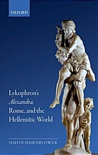 Lykophrons Alexandra, Rome, and the Hellenistic World (Hardcover)