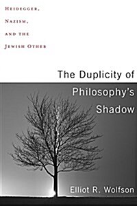 The Duplicity of Philosophys Shadow: Heidegger, Nazism, and the Jewish Other (Hardcover)