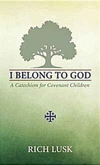 I Belong to God: A Catechism for Covenant Children (Paperback)